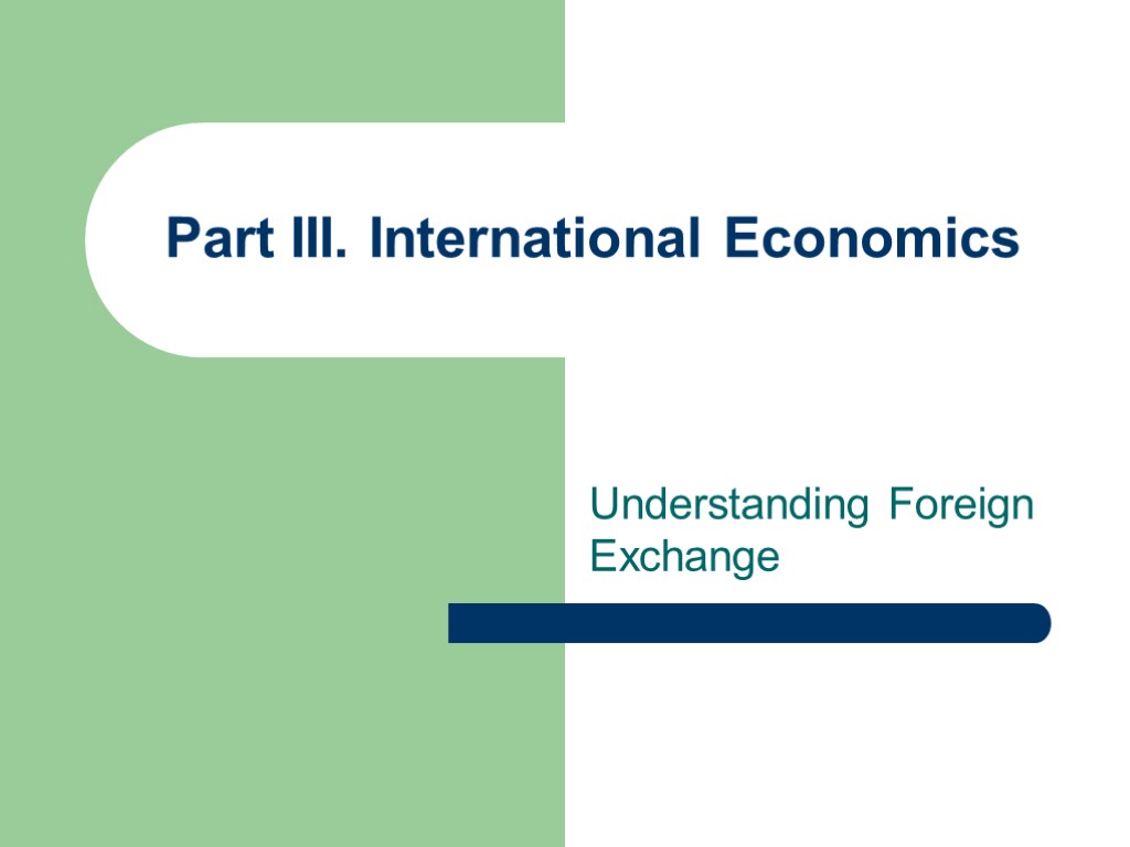 Part III. International Economics Understanding Foreign Exchange